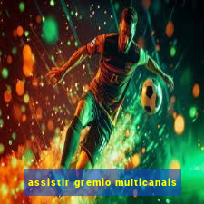 assistir gremio multicanais