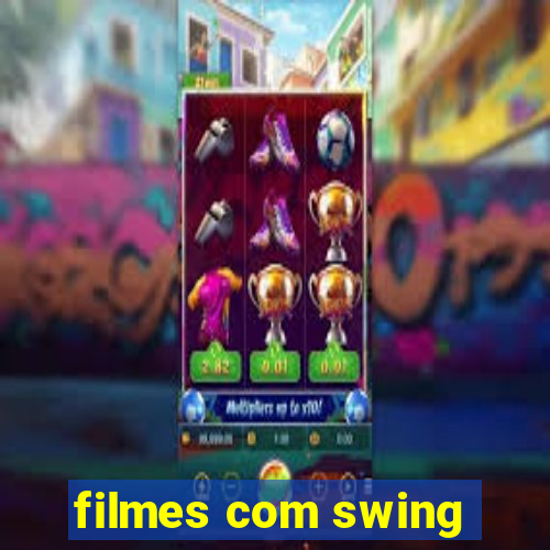 filmes com swing