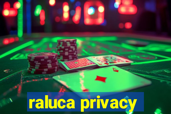 raluca privacy