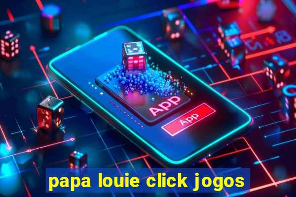 papa louie click jogos