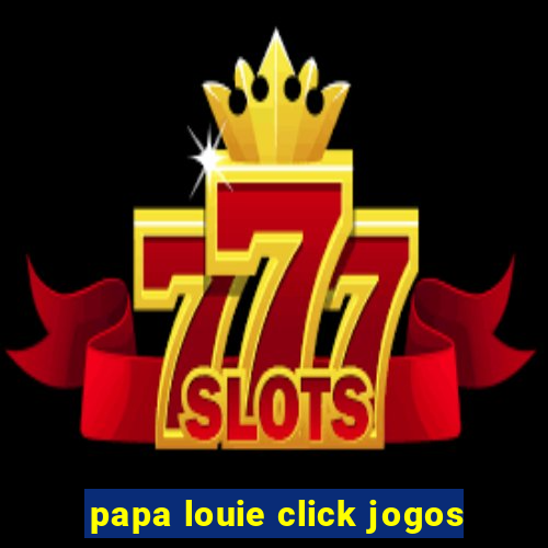 papa louie click jogos