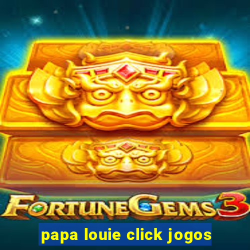 papa louie click jogos