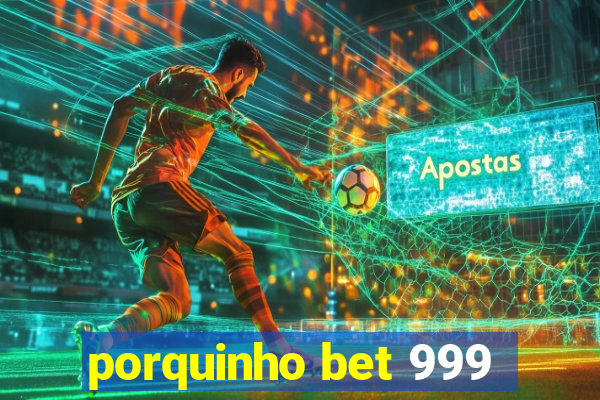 porquinho bet 999