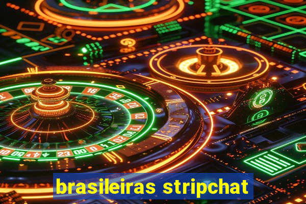 brasileiras stripchat