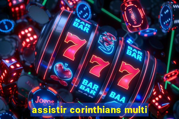 assistir corinthians multi