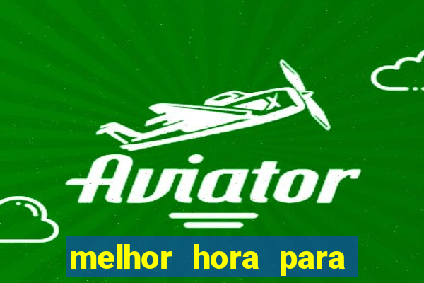 melhor hora para jogar aviator