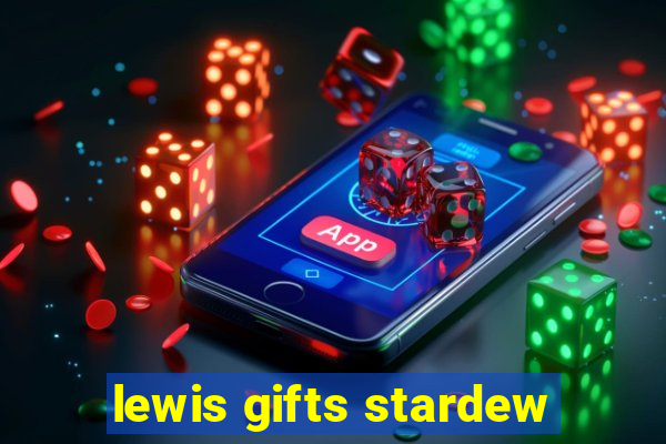 lewis gifts stardew