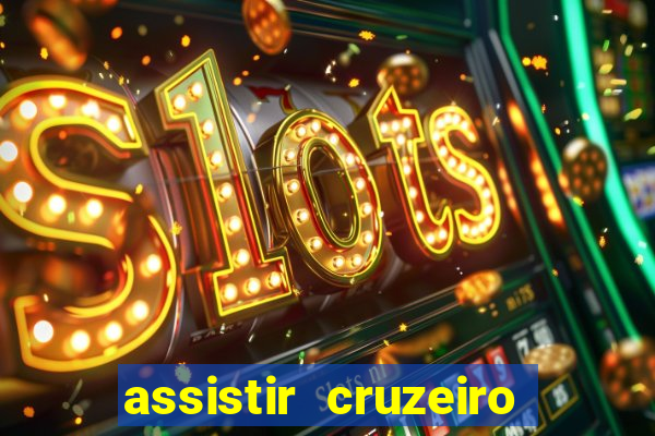 assistir cruzeiro ao vivo hd