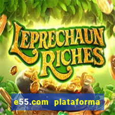 e55.com plataforma de jogos