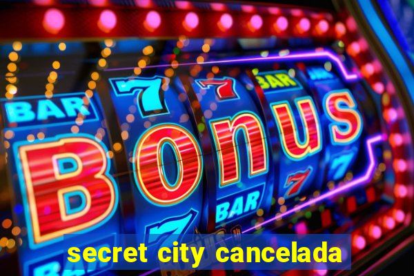 secret city cancelada