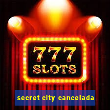 secret city cancelada