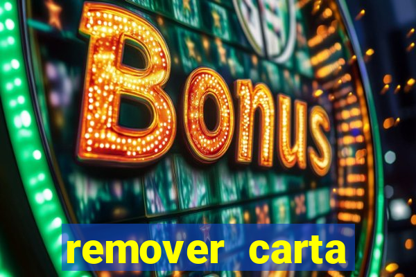 remover carta history reborn