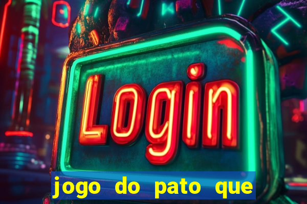 jogo do pato que ganha dinheiro