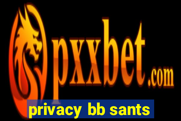 privacy bb sants