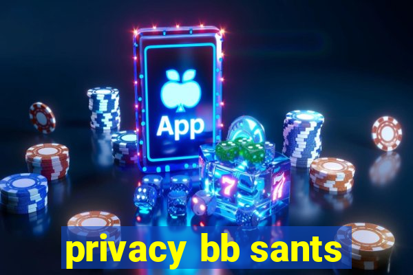 privacy bb sants