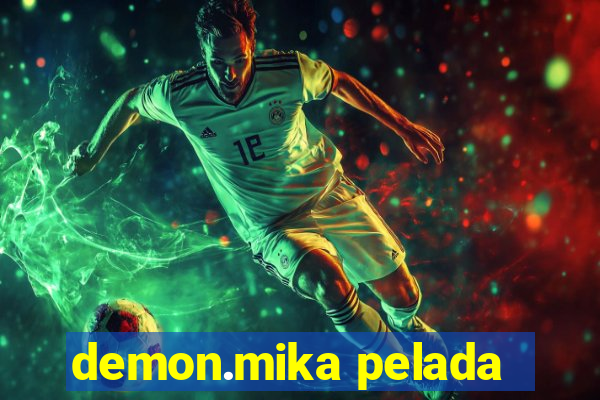 demon.mika pelada