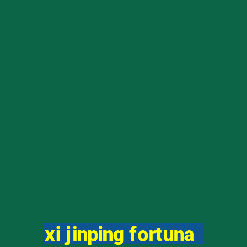 xi jinping fortuna