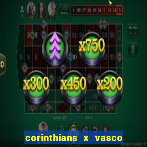 corinthians x vasco da gama ao vivo futemax