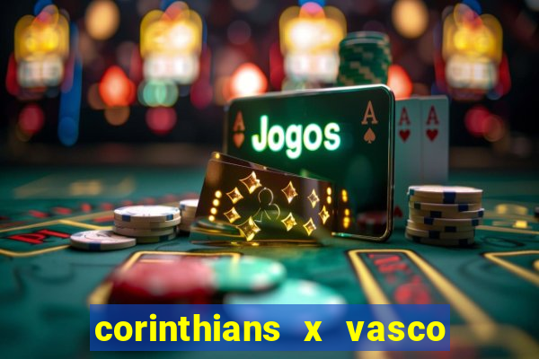 corinthians x vasco da gama ao vivo futemax