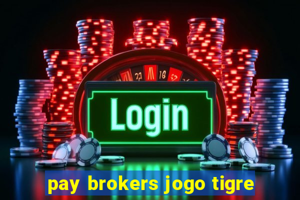 pay brokers jogo tigre