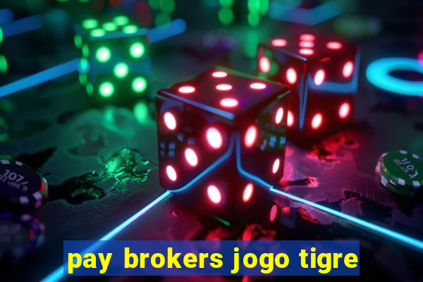 pay brokers jogo tigre