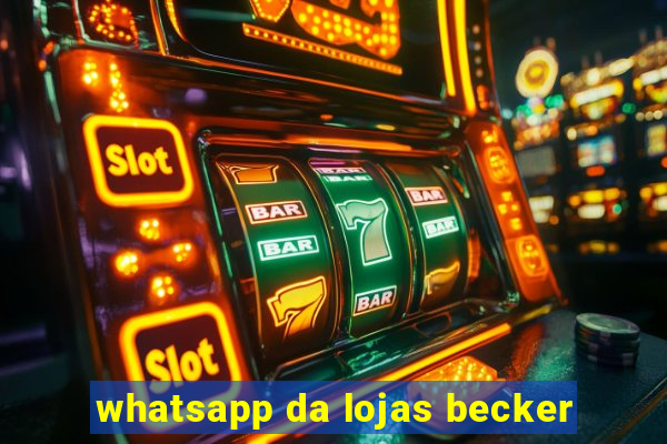 whatsapp da lojas becker