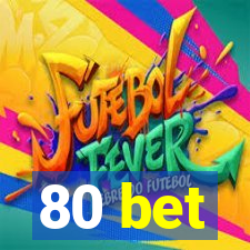 80 bet