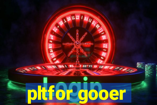 pltfor gooer