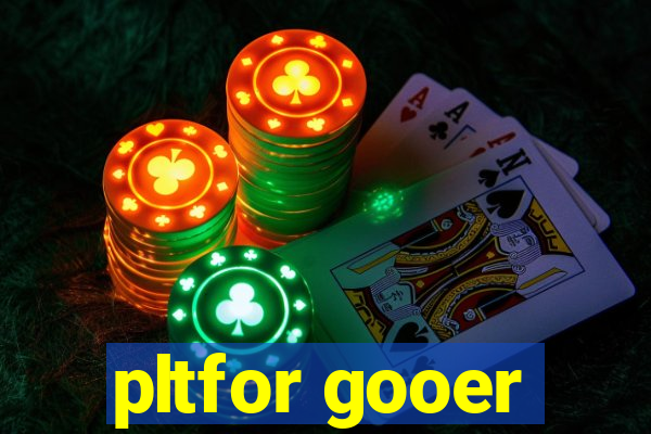 pltfor gooer