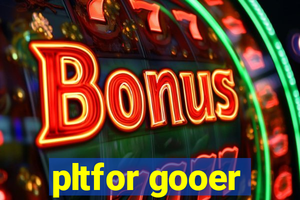 pltfor gooer