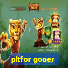 pltfor gooer