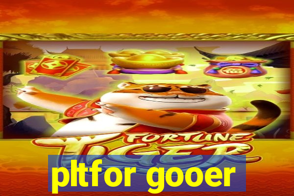 pltfor gooer