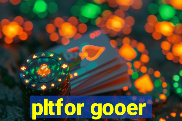 pltfor gooer