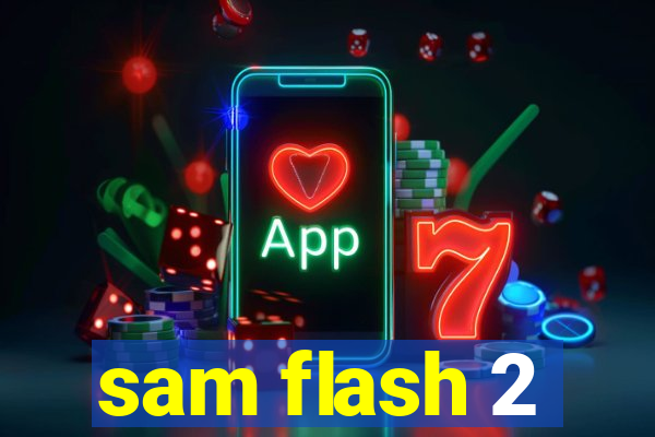 sam flash 2