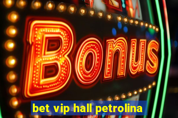 bet vip hall petrolina