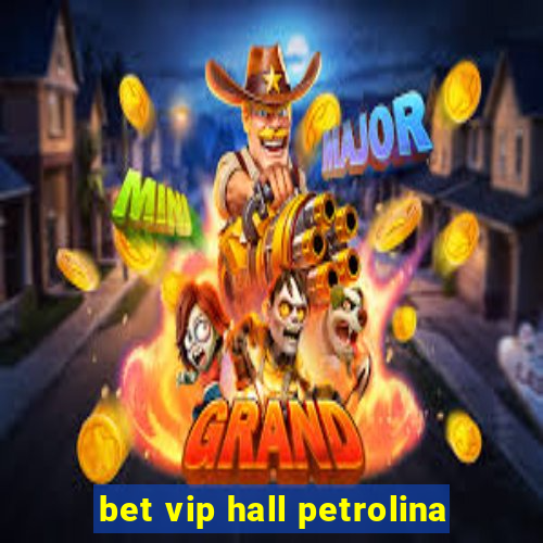 bet vip hall petrolina