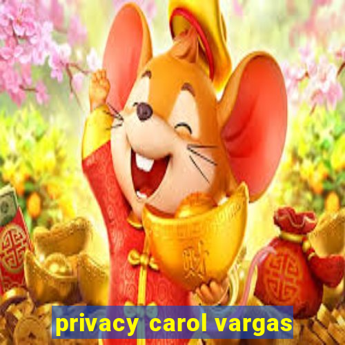 privacy carol vargas