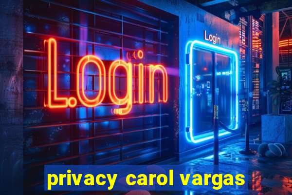 privacy carol vargas