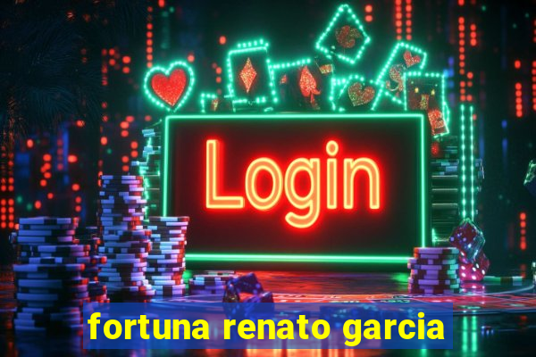 fortuna renato garcia