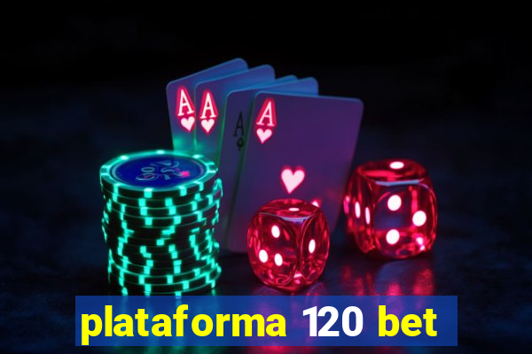 plataforma 120 bet