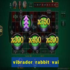 vibrador rabbit vai e vem