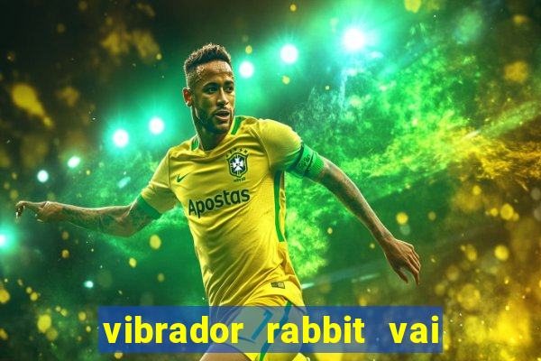 vibrador rabbit vai e vem