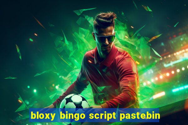 bloxy bingo script pastebin