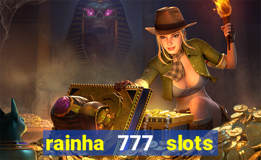 rainha 777 slots paga mesmo