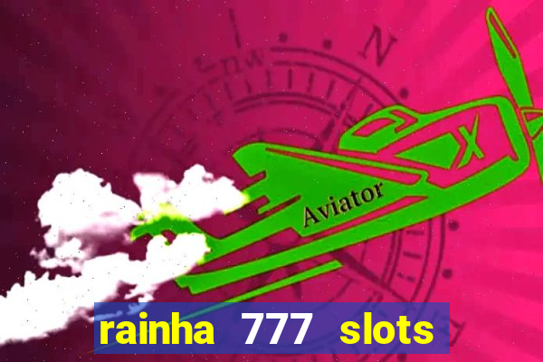 rainha 777 slots paga mesmo