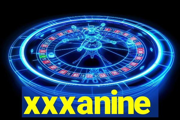 xxxanine