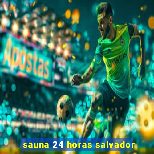 sauna 24 horas salvador