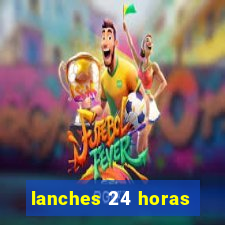 lanches 24 horas