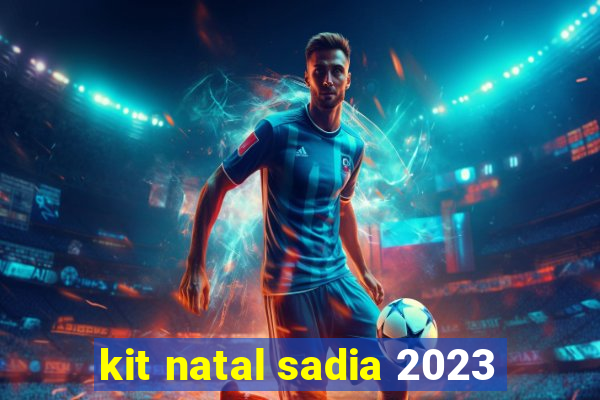 kit natal sadia 2023