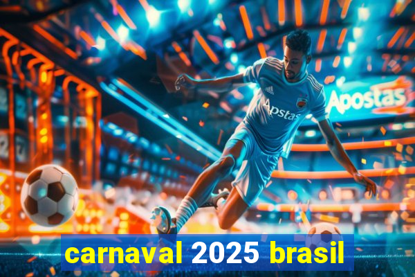 carnaval 2025 brasil